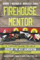 Firehouse Mentor: A Topical Guide to Help Develop the Next Generation of Firefighters 1950015890 Book Cover