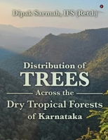 DISTRIBUTION OF TREES ACROSS THE DRY TROPICAL FORESTS OF KARNATAKA B0GFTSC4GG Book Cover