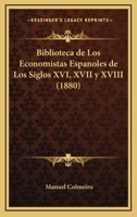 Biblioteca De Los Economistas Españoles De Los Siglos Xvi, XVII Y XVIII 1021646024 Book Cover