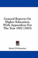 General Reports On Higher Education: With Appendices For The Year 1902 1436856892 Book Cover