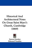 Historical And Architectural Notes On Great Saint Mary's Church, Cambridge 110476556X Book Cover