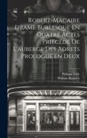 Robert-Macaire Drame Burlesque En Quatre Actes PrIecédé de L'auberge des Adrets Prologue en Deux (French Edition) 1019841656 Book Cover