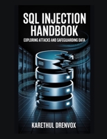 SQL Injection Handbook: Exploring Attacks and Safeguarding Data B0FRWV38JC Book Cover