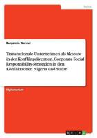 Transnationale Unternehmen als Akteure in der Konfliktpr�vention. Corporate Social Responsibility-Strategien in den Konfliktzonen Nigeria und Sudan 3668132720 Book Cover