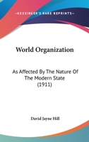 World Organization: As Affected By The Nature Of The Modern State 1165149206 Book Cover