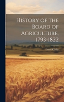 History of the Board of Agriculture, 1793-1822 1022192094 Book Cover