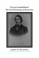 For My Grandchildren: The Civil War Journey of Pierre Starr 1631833995 Book Cover