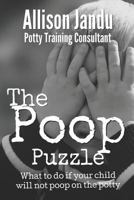 The Poop Puzzle: What to Do If Your Child Will Not Poop on the Potty 1719958920 Book Cover