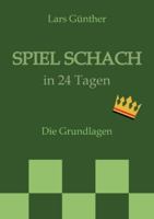 Spiel Schach in 24 Tagen: Die Grundlagen 3384758412 Book Cover