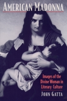 American Madonna: Images of the Divine Woman in Literary Culture (Religion in America) 0195112628 Book Cover