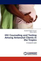 HIV Counseling and Testing Among Antenatal Clients in the Tropics 3659173282 Book Cover