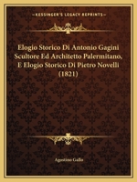 Elogio Storico Di Antonio Gagini, Scultore Ed Architetto Palermitano... 1167515641 Book Cover
