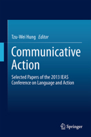 Communicative Action: Selected Papers of the 2013 IEAS Conference on Language and Action 9811013551 Book Cover