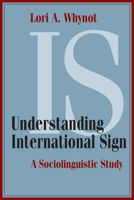 Understanding International Sign: A Sociolinguistic Study 1563686724 Book Cover