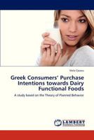 Greek Consumers’ Purchase Intentions towards Dairy Functional Foods: A study based on the Theory of Planned Behavior 3659309931 Book Cover