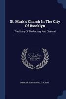 St. Mark's Church In The City Of Brooklyn: The Story Of The Rectory And Chancel 1022404849 Book Cover