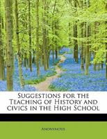 Suggestions for the Teaching of History and civics in the High School 1140470035 Book Cover
