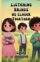 Listening Brings Us Closer Together 1300140267 Book Cover
