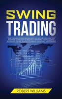 Swing Trading: Start Creating Passive Income with this Quick & Easy Guide for Beginners. Learn how to Become a Profitable and Successful Trader with the Best Trading Techniques and Money Management 1692458590 Book Cover