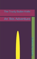 The Trusty Butter Knife : An '80s Adventure 1973303930 Book Cover