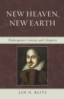 New Heaven, New Earth: Shakespeare's Antony and Cleopatra 0739138243 Book Cover