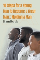 10 Steps for a Young Man to Become a Great Man!: Molding a Man 1959151428 Book Cover
