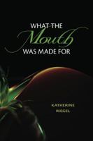 What the Mouth Was Made For 1938853040 Book Cover