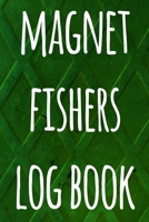 Magnet Fishers Log Book: The perfect way to record your magnet fishing trips! Ideal gift for anyone you know who loves to fish with magnets! 1692711458 Book Cover