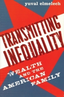 Transmitting Inequality: Wealth and the American Family 0742545857 Book Cover