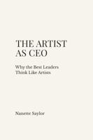 The Artist as CEO: Why the Best Leaders Think Like Artists 099940301X Book Cover
