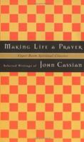 Making Life a Prayer : Selected Writings of John Cassian (Upper Room Spiritual Classics. Series I) 0835808319 Book Cover