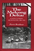 The Mekong Delta: Ecology, Economy, and Revolution, 1860-1960 (Wisconsin Monograph 12) 1881261131 Book Cover