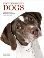 Photographing Dogs: Techniques for Professional Digital Photographers 1608955400 Book Cover