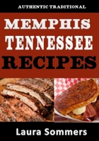 Authentic Traditional Memphis, Tennessee Recipes: Recipes from Beale Street That isn't just Southern Style Memphis Barbecue and Elvis Sandwiches (Cooking Around the World Book 5) 1533485631 Book Cover