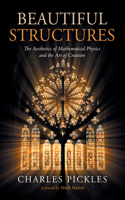 Beautiful Structures: The Aesthetics of Mathematical Physics and the Art of Creation B0HGBLDT8V Book Cover