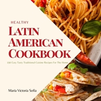 Healthy Latin American Cookbook: 190 Easy Tasty Traditional Cuisine Recipes For The Home B099BWT2PY Book Cover