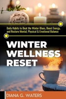 Winter Wellness Reset: Daily Habits to Beat the Winter Blues, Boost Energy, and Restore Mental, Physical & Emotional Balance (Mindful Reset Series) B0GZCW722S Book Cover