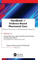 Handbook of Evidence-Based Pharmacist Care: Clinical, Economic, and Humanistic Impacts: Volume 14: Clinical Pharmacy, Advanced Pharmacist Practice, ... Clinics: Case Studies from Around the World 1779642164 Book Cover