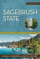 The Sagebrush State, 7th Edition: Nevada's History, Government, and Politics (Shepperson Series in Nevada History) 1647791502 Book Cover