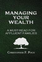 Managing Your Wealth: A Must-Read for Affluent Families 1537118013 Book Cover