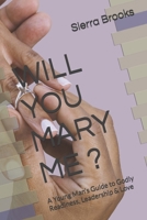 WILL YOU MARY ME ?: A Young Man’s Guide to Godly Readiness, Leadership & Love B0G64NPCVC Book Cover