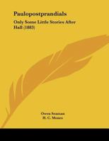 Paulopostprandials: Only Some Little Stories After Hall 1359299076 Book Cover