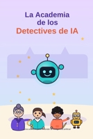 LA ACADEMIA DE LOS DETECTIVES DE LA IA (Spanish Edition) B0HG2TPXCQ Book Cover
