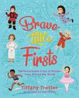 Brave Little Firsts : The Remarkable Firsts of Women from Around the World 1733530401 Book Cover
