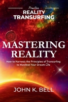 Mastering Reality: How to Harness the Principles of Transurfing to Manifest Your Dream Life (Practice Reality Transurfing) B0D9CMW5GR Book Cover