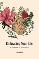 Embracing Your Life: A Workbook For Modern Life B0F9YZNGKJ Book Cover