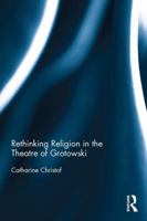 Rethinking Religion in the Theatre of Grotowski 0367886383 Book Cover