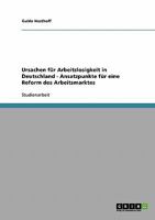 Ursachen für Arbeitslosigkeit in Deutschland - Ansatzpunkte für eine Reform des Arbeitsmarktes 3638645886 Book Cover