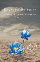 Beneath My Smile: Searching for Love, Peace and Happiness 1460282671 Book Cover