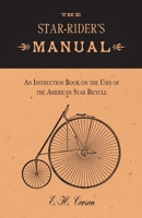 The Star-Rider's Manual - An Instruction Book on the Uses of the American Star Bicycle 3337038026 Book Cover